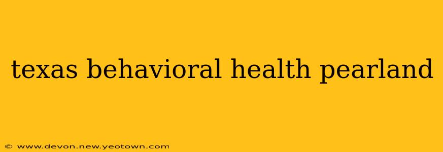 texas behavioral health pearland