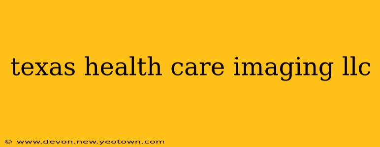 texas health care imaging llc