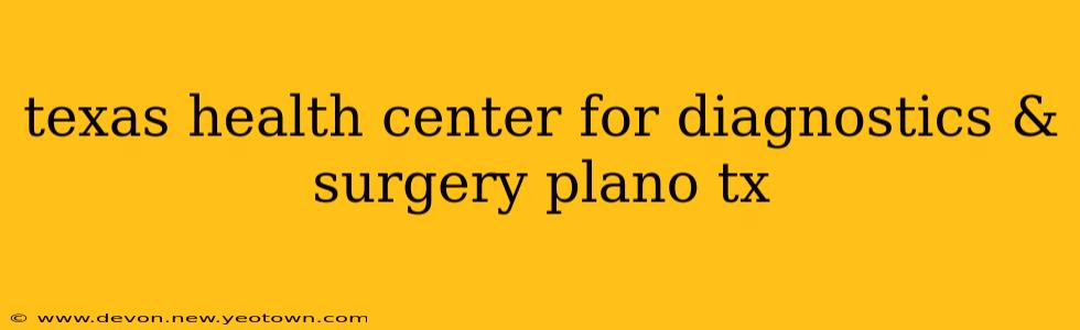texas health center for diagnostics & surgery plano tx