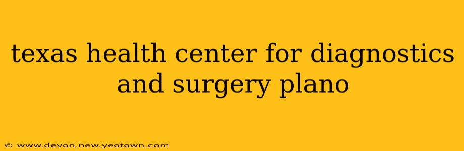 texas health center for diagnostics and surgery plano