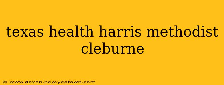 texas health harris methodist cleburne