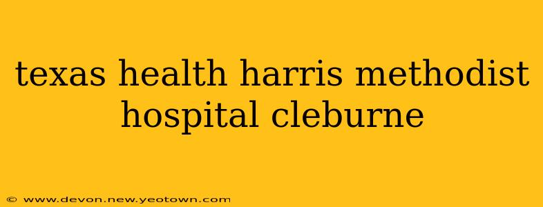 texas health harris methodist hospital cleburne