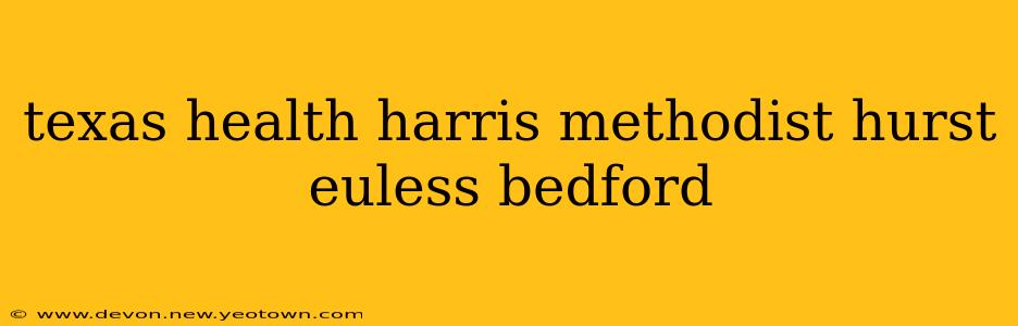 texas health harris methodist hurst euless bedford