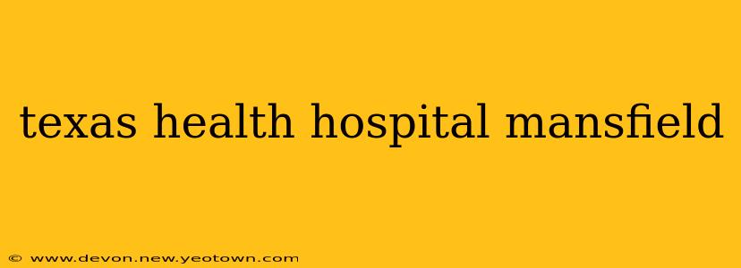 texas health hospital mansfield