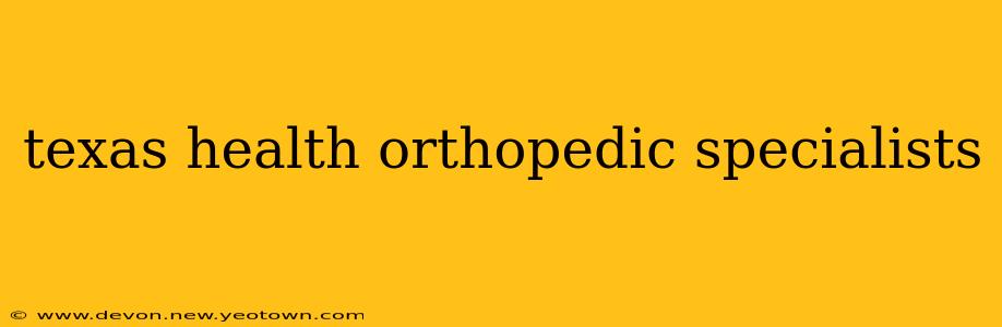 texas health orthopedic specialists
