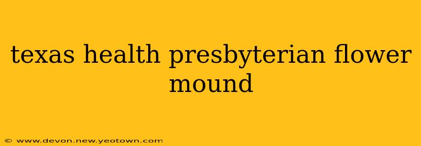 texas health presbyterian flower mound