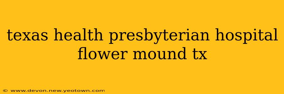 texas health presbyterian hospital flower mound tx