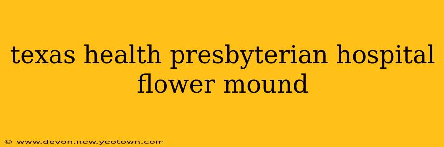 texas health presbyterian hospital flower mound