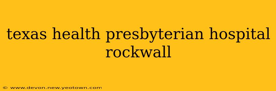 texas health presbyterian hospital rockwall