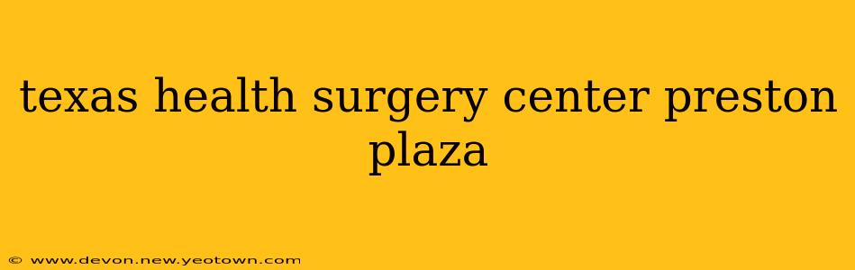 texas health surgery center preston plaza