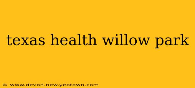 texas health willow park