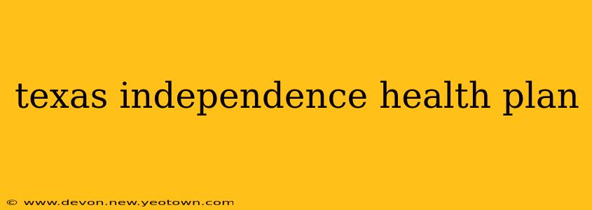 texas independence health plan