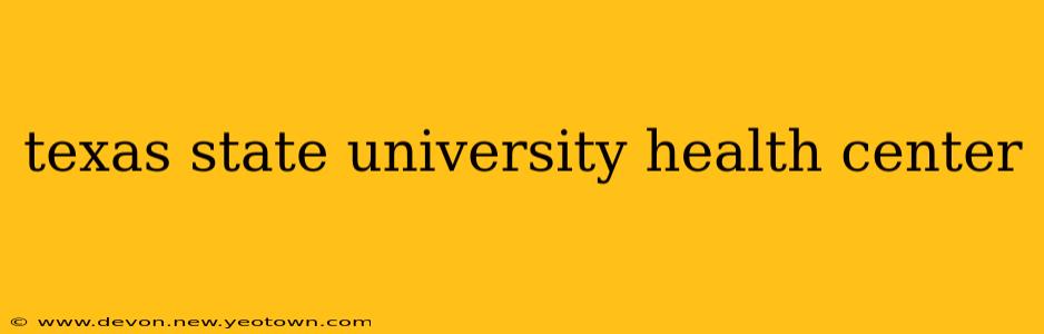 texas state university health center