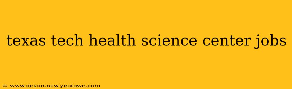 texas tech health science center jobs