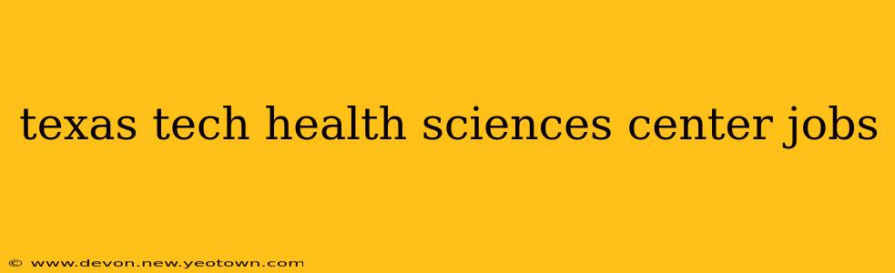 texas tech health sciences center jobs