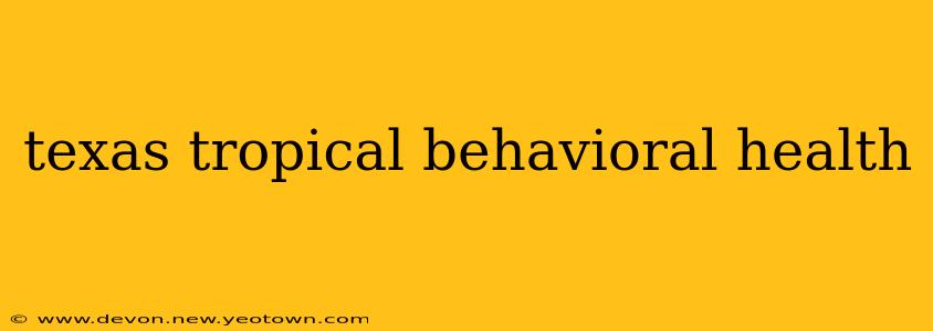 texas tropical behavioral health