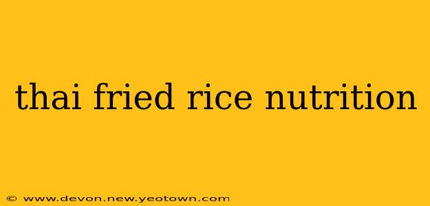 thai fried rice nutrition