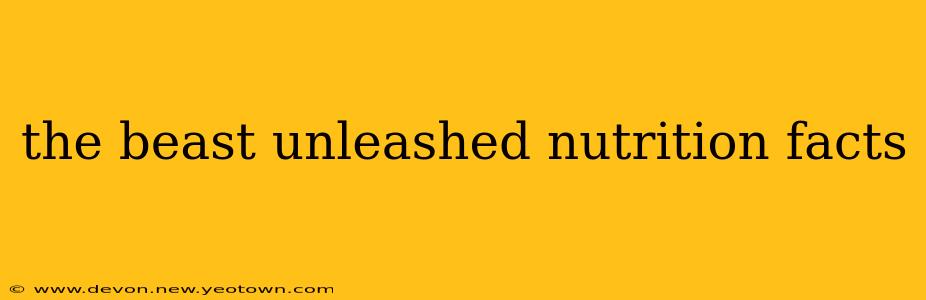 the beast unleashed nutrition facts