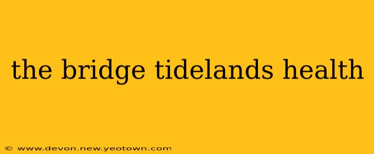 the bridge tidelands health
