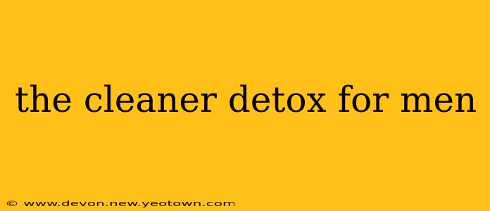 the cleaner detox for men