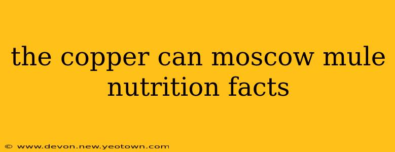 the copper can moscow mule nutrition facts