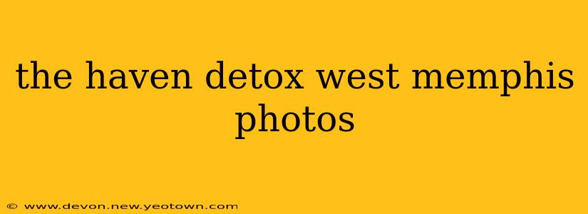 the haven detox west memphis photos