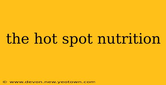 the hot spot nutrition