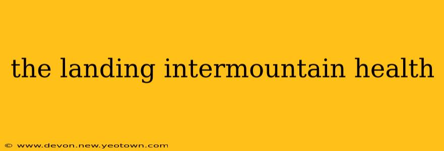 the landing intermountain health