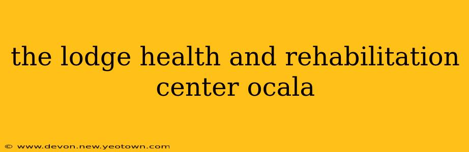 the lodge health and rehabilitation center ocala