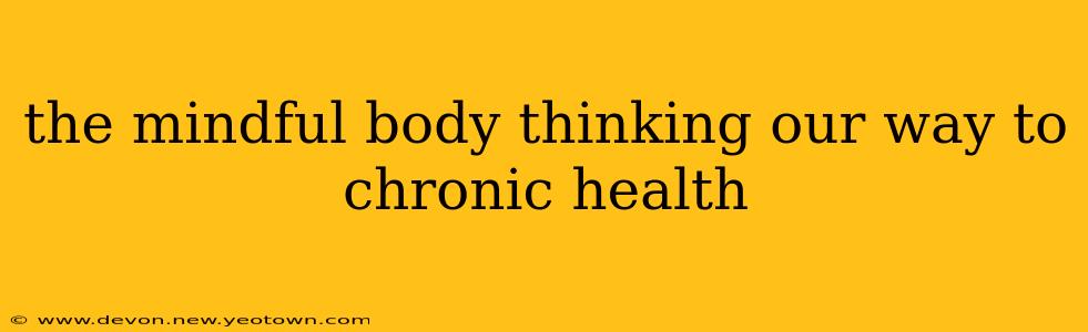 the mindful body thinking our way to chronic health