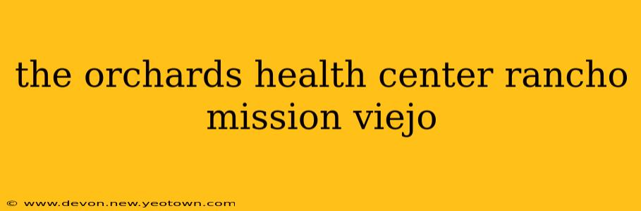 the orchards health center rancho mission viejo