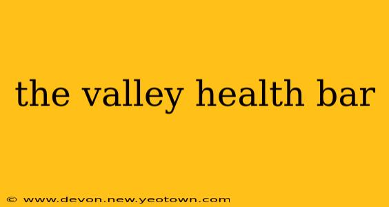 the valley health bar