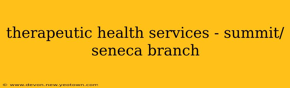 therapeutic health services - summit/seneca branch