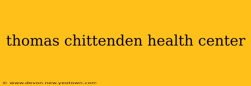 thomas chittenden health center