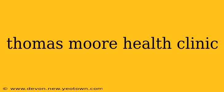 thomas moore health clinic