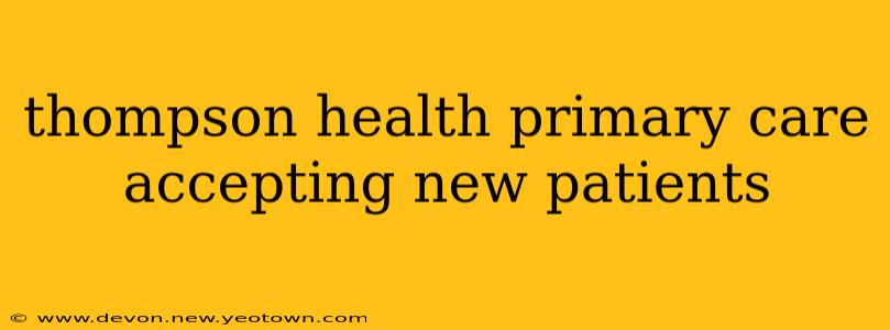 thompson health primary care accepting new patients