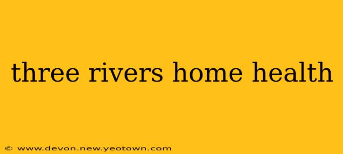 three rivers home health