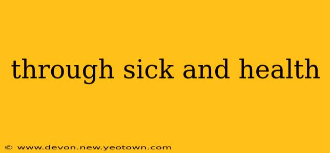 through sick and health