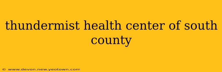 thundermist health center of south county