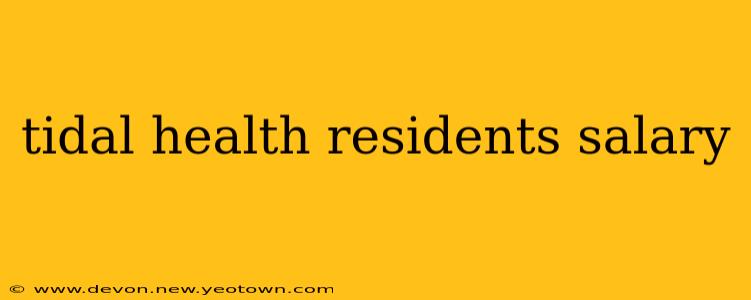 tidal health residents salary