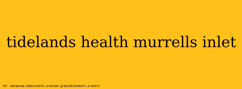 tidelands health murrells inlet