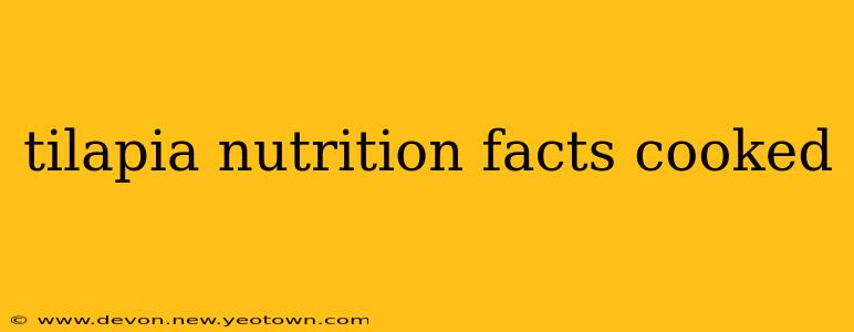 tilapia nutrition facts cooked