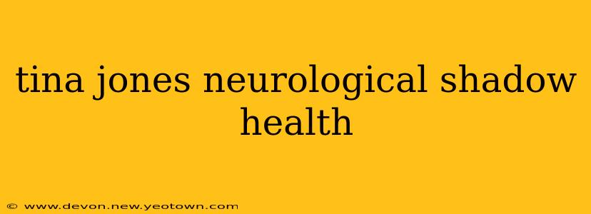 tina jones neurological shadow health