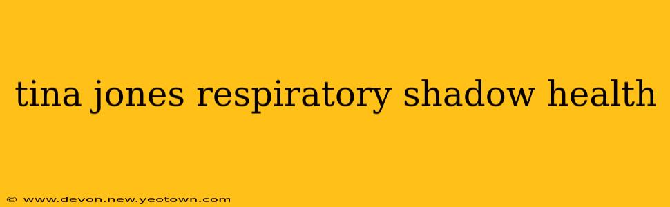 tina jones respiratory shadow health