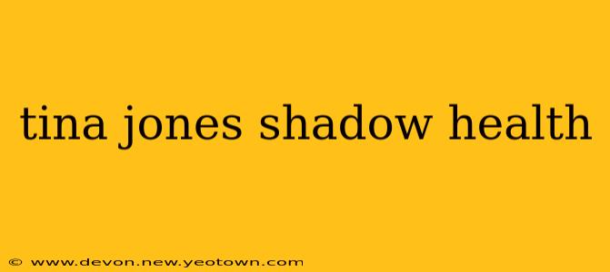 tina jones shadow health