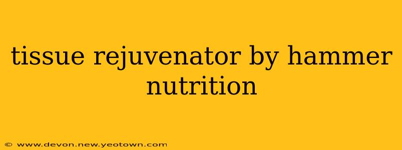 tissue rejuvenator by hammer nutrition