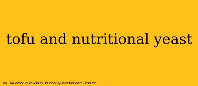 tofu and nutritional yeast