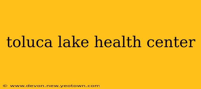 toluca lake health center