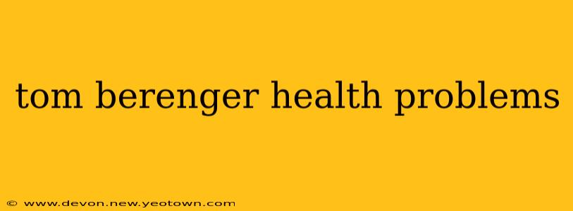 tom berenger health problems