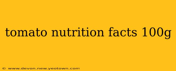 tomato nutrition facts 100g